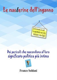 Le maskerine dell'inganno. Dai pericoli che nascondono al loro significato politico pi&ugrave; intimo