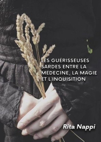 Les gu&eacute;risseuses Sardes entre la m&eacute;dicine, la magie et l'inquisition
