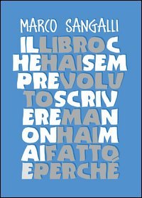 Il libro che hai sempre voluto scrivere ma non hai mai fatto e perch&eacute;