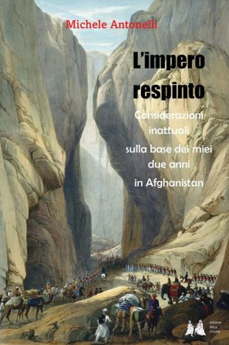 L'impero respinto. Considerazioni inattuali sulla base dei miei due anni in Afghanistan