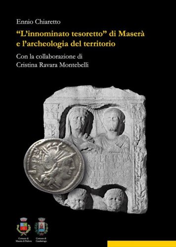 &laquo;L'innominato tesoretto&raquo; di Maser&agrave; e l'archeologia del territorio