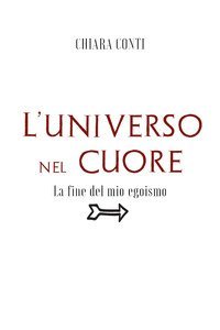 L'universo nel cuore. La fine del mio egoismo
