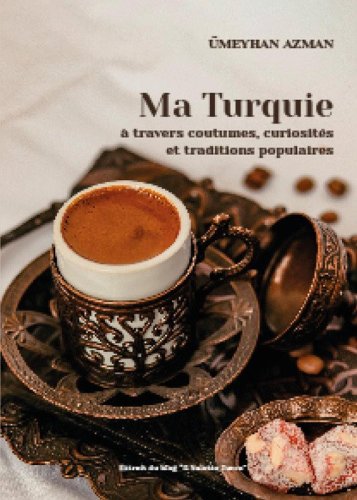 Ma Turquie &agrave; travers coutumes, curiosit&eacute;s et traditions populaires