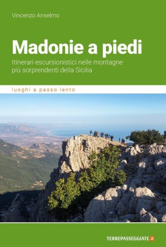 Madonie a piedi. Itinerari escursionistici nelle montagne pi&ugrave; sorprendenti della Sicilia