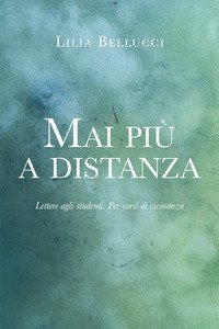 Mai pi&ugrave; a distanza. Lettere agli studenti. Per-corsi di vicinanza