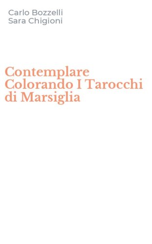 Contemplare Colorando I Tarocchi di Marsiglia