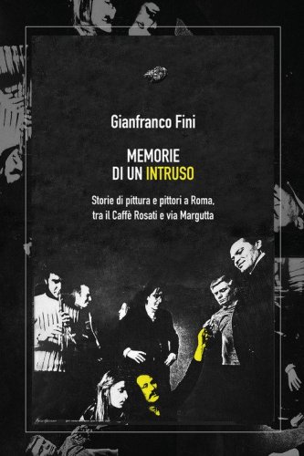 Memorie di un intruso. Storie di pittura e pittori a Roma, tra il Caff&egrave; Rosati e via Margutta