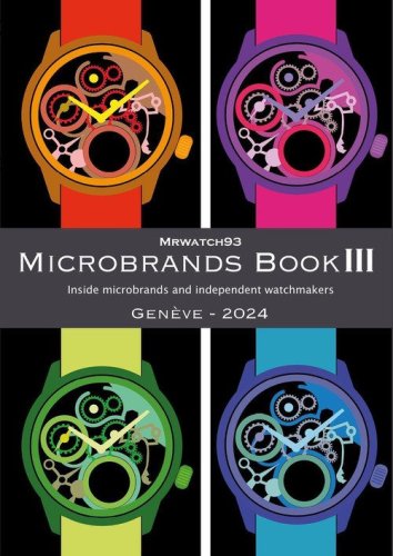 Microbrands Book III. Gen&egrave;ve edition 2024. Inside microbrands and independent watchmakers