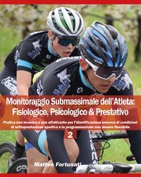 Monitoraggio submassimale dell'atleta: fisiologico, psicologico & prestativo