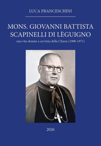 Mons. Giovanni Battista Scapinelli di L&egrave;guigno. Una vita donata a servizio della Chiesa (1908-1971)