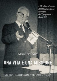 Mos&egrave; Baldari: una vita e una missione libera, indipendente, autonoma