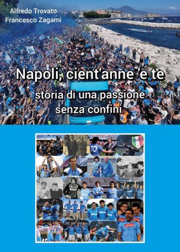 Napoli cient'anne 'e te. Storia di una passione senza confini