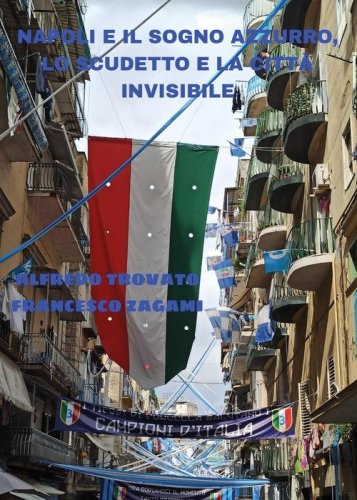 Napoli e il sogno azzurro, lo scudetto e la citt&agrave; invisibile