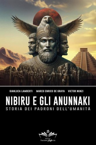 Nibiru e gli Anunnaki. Storia dei padroni dell'umanit&agrave;