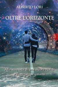 Oltre l'orizzonte. Alla scoperta di una nuova realt&agrave; a dimensione umana