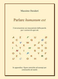 Parlare humanum est. Conversazione sui meccanismi della parola per curiosi di ogni et&agrave;