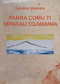 Parra comu ti 'mparau to mamma