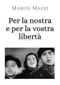 Per la nostra e per la vostra libert&agrave;
