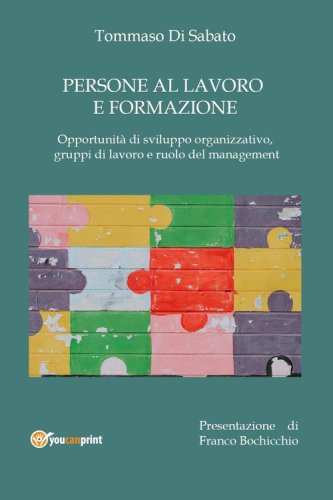 Persone al lavoro e formazione. Opportunit&agrave; di sviluppo organizzativo, gruppi di lavoro e ruolo del management