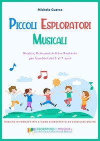Piccoli esploratori musicali. Musica, psicomotricit&agrave; e fantasia per bambini dai 3 ai 7 anni