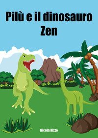 Pil&ugrave; e il dinosauro Zen