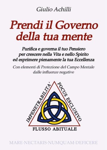 Prendi il governo della tua mente. Purifica e governa il tuo pensiero per crescere nella vita e nello spirito ed esprimere pienamente la tua eccellenza