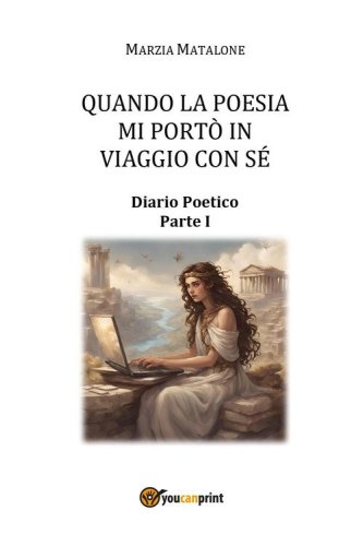 Quando la poesia mi port&ograve; in viaggio con s&eacute;. Diario poetico
