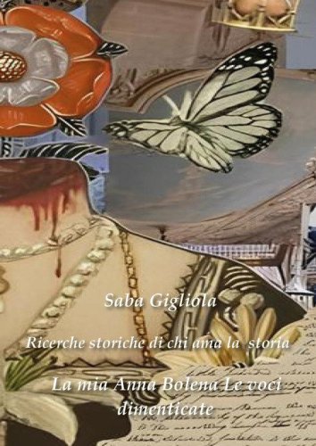 Ricerche storiche di chi ama la storia. La mia Anna Bolena