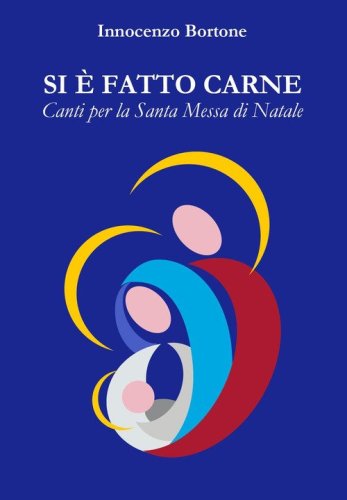 Si &egrave; fatto carne. Canti per la Santa Messa di Natale