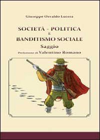 Societ&agrave;, politica e banditismo sociale