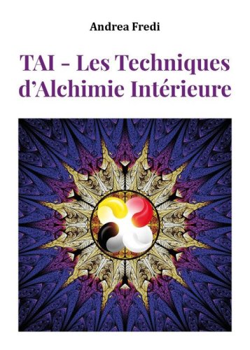 TAI. Les techniques d'alchimie int&eacute;rieure