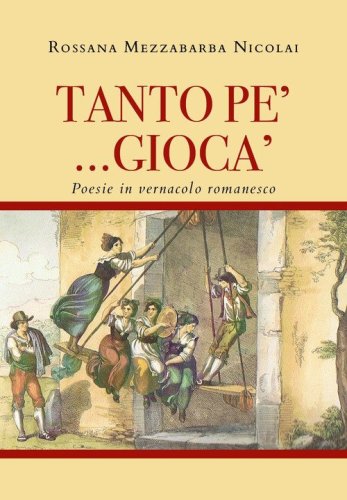 tanto pe' ... gioc&agrave;. Poesie in vernacolo romanesco