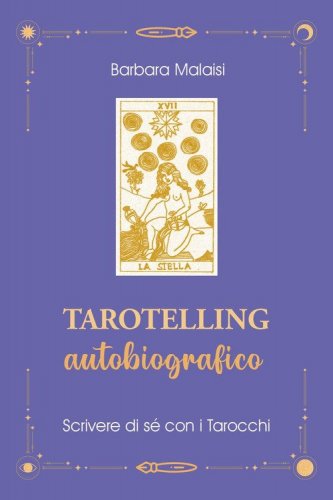 Tarotelling autobiografico. Scrivere di s&eacute; con i tarocchi
