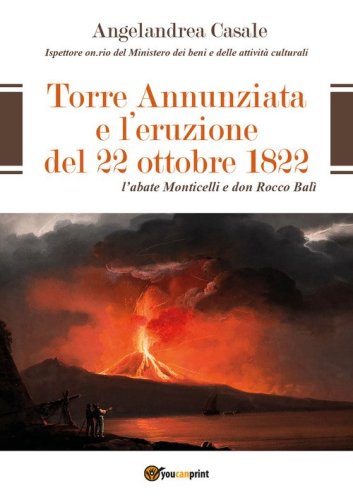 Torre Annunziata e l'eruzione del 22 ottobre 1822. L'abate Monticelli e don Rocco Bal&igrave;