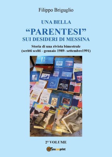 Una bella &laquo;parentesi&raquo; sui desideri di Messina. Storia di una rivista bimestrale (scritti scelti - gennaio 1989 - settembre 1991)
