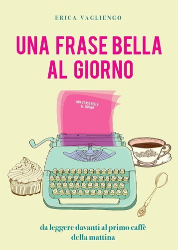 Una frase bella al giorno (da leggere davanti al primo caff&egrave; della mattina)