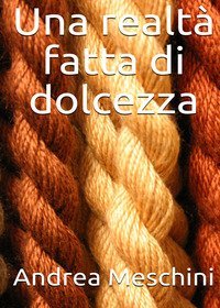 Una realt&agrave; fatta di dolcezza