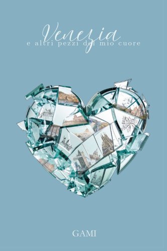 Venezia e altri pezzi del mio cuore