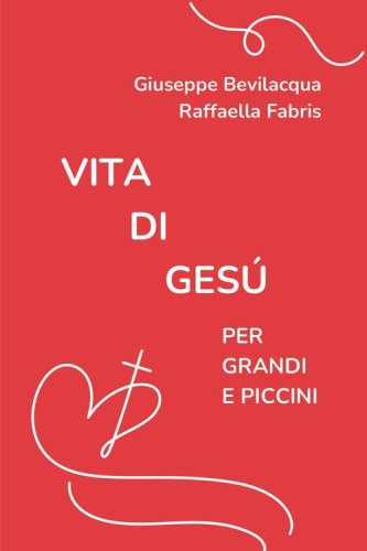 Vita di Ges&ugrave; per grandi e piccini