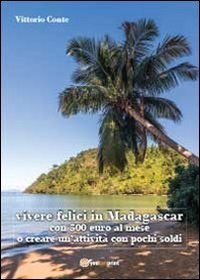 Vivere felici in Madagascar con 500 euro al mese o creare un'attivit&agrave; con pochi soldi