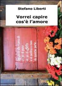 Vorrei capire cos'&egrave; l'amore