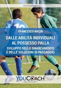 Dalle abilit&agrave; individuali al possesso palla. Sviluppo dello smarcamento e delle soluzioni di passaggio