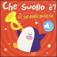 Gli strumenti musicali. Che suono &egrave;? Libro sonoro