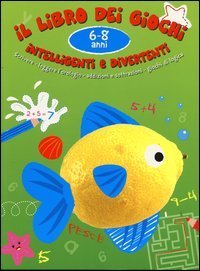 Il libro dei giochi intelligenti e divertenti. 6-8 anni