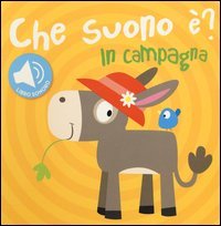 In campagna. Che suono &egrave;? Libro sonoro