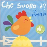 La fattoria. Che suono &egrave;? Libro sonoro
