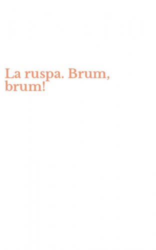 La ruspa. Brum, brum!