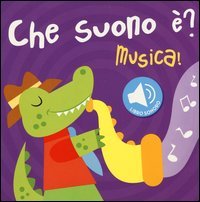 Musica! Che suono &egrave;? Libro sonoro