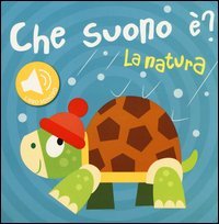 La natura. Che suono &egrave;? Libro sonoro