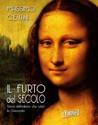 Il furto del secolo. Storia dell'italiano che rub&ograve; la Gioconda
